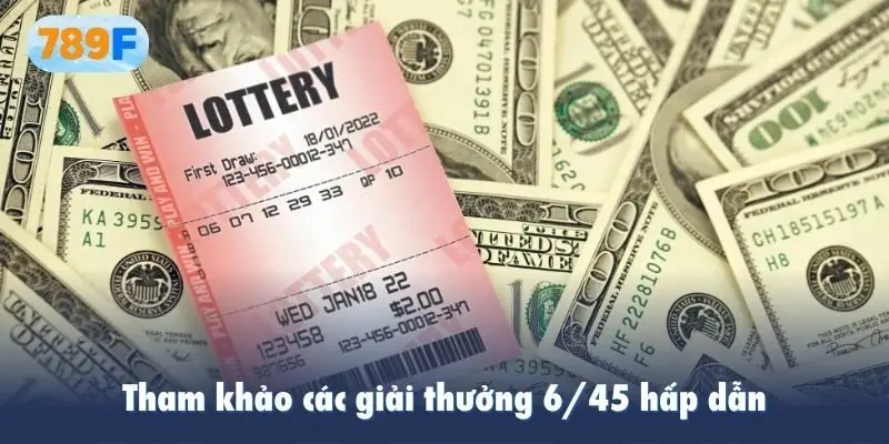 Tham khảo các giải thưởng 6/45 hấp dẫn
