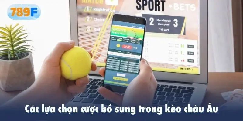 Các lựa chọn cược bổ sung trong kèo châu Âu