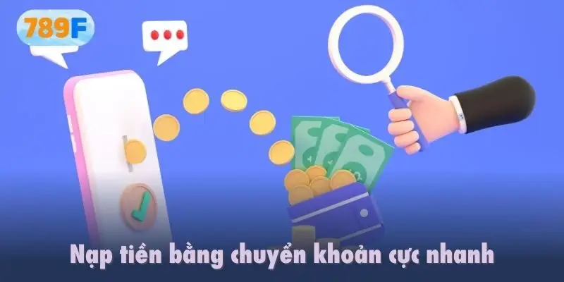 Nạp tiền bằng chuyển khoản cực nhanh